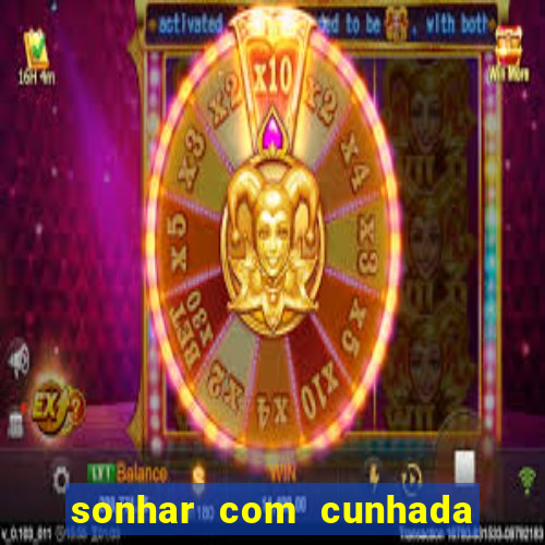 sonhar com cunhada jogo do bicho